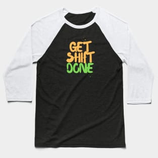 Get. Shift. Done Baseball T-Shirt